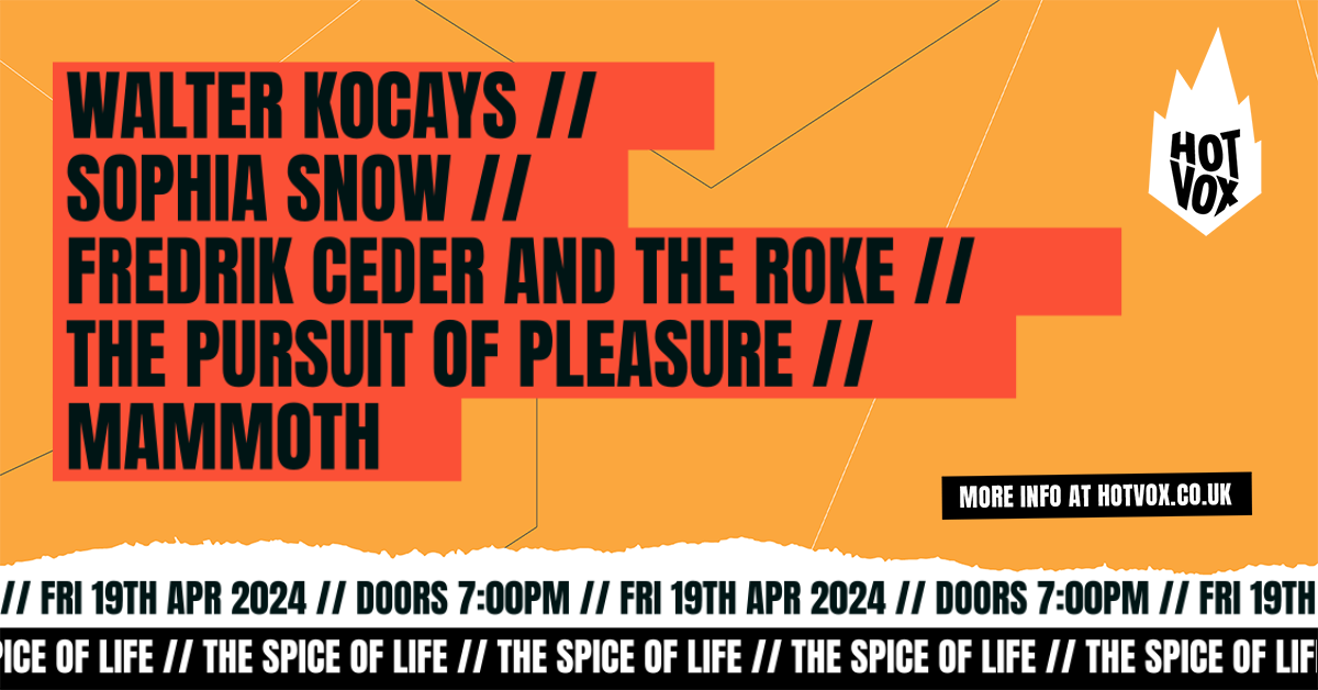 HOT VOX Presents:Walter Kocays // Sophia Snow // Fredrik Ceder and The Roke // The Pursuit of Pleasure // Mammoth