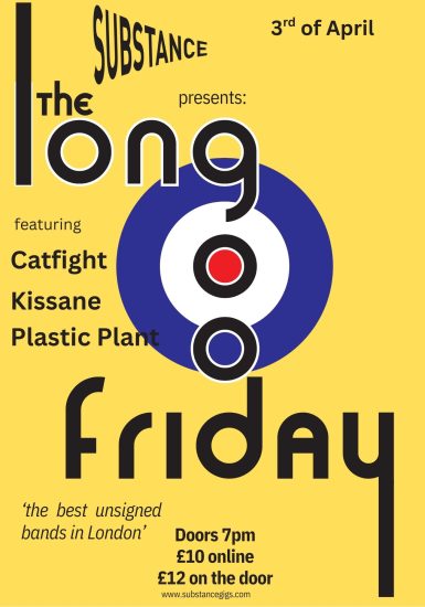 Substance presents The Long Good Friday: Catfight + Kissane + Plastic Plant